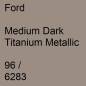 Preview: Ford, Medium Dark Titanium Metallic, 96 / 6283.